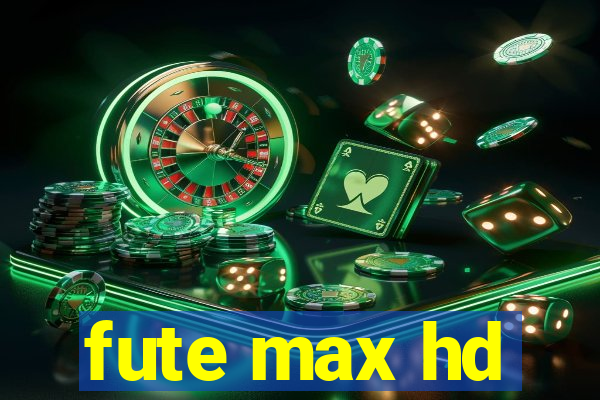 fute max hd