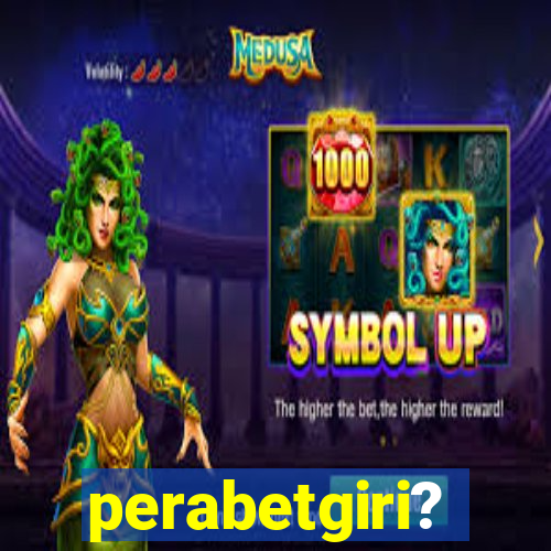 perabetgiri?