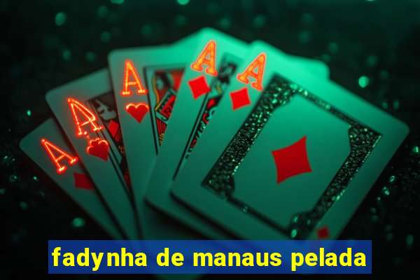 fadynha de manaus pelada