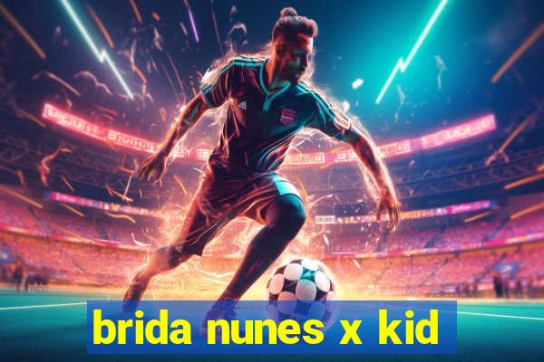 brida nunes x kid