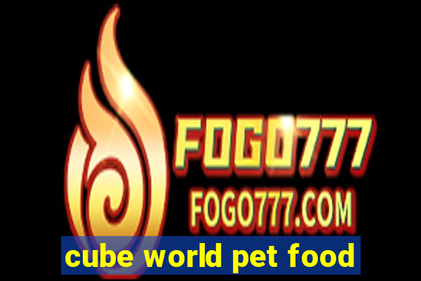 cube world pet food