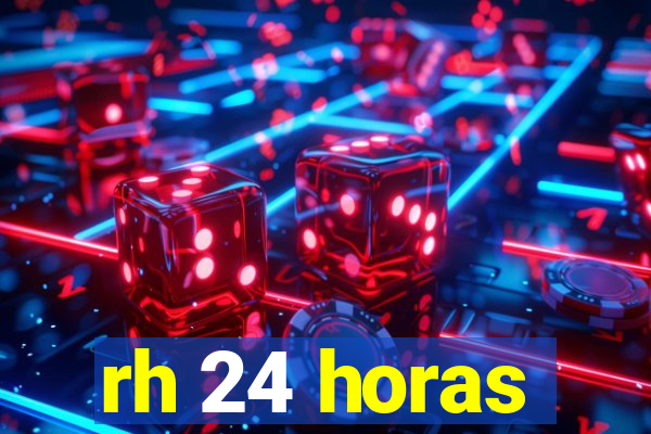 rh 24 horas