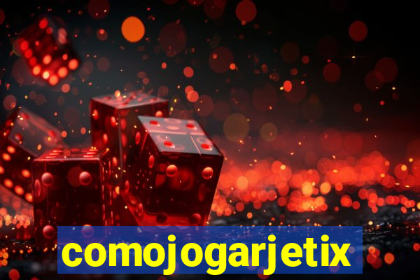 comojogarjetix