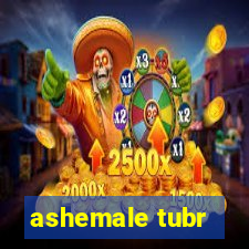 ashemale tubr