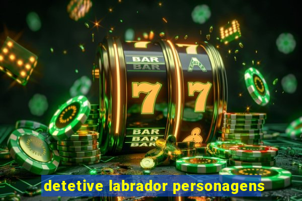 detetive labrador personagens