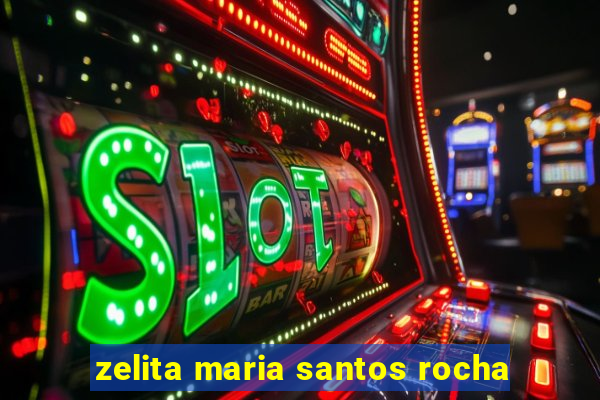 zelita maria santos rocha