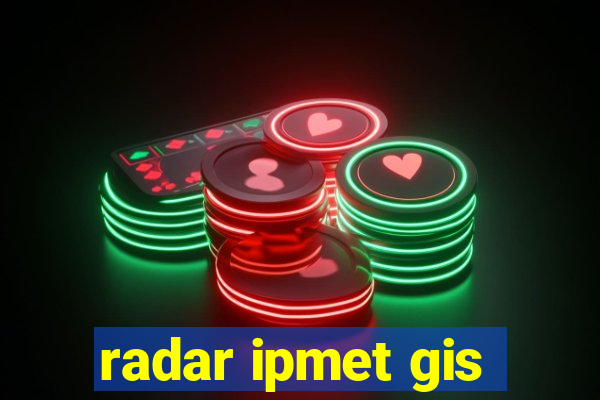 radar ipmet gis