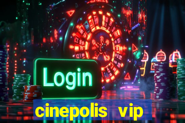 cinepolis vip parque shopping