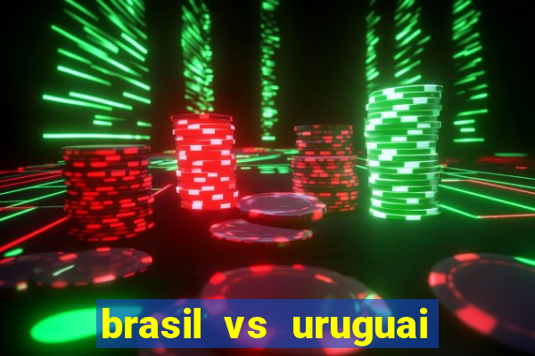 brasil vs uruguai ao vivo multicanais