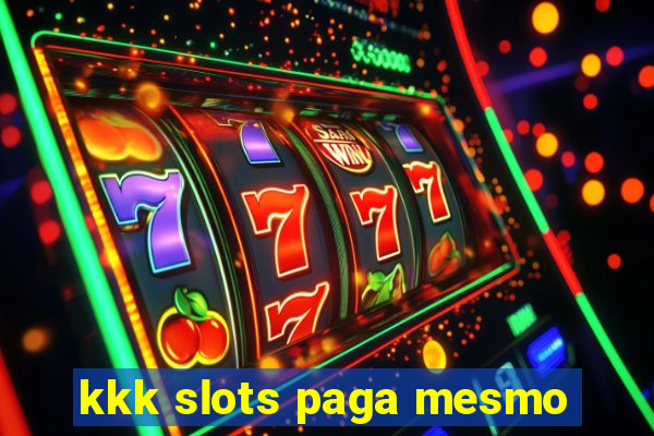 kkk slots paga mesmo