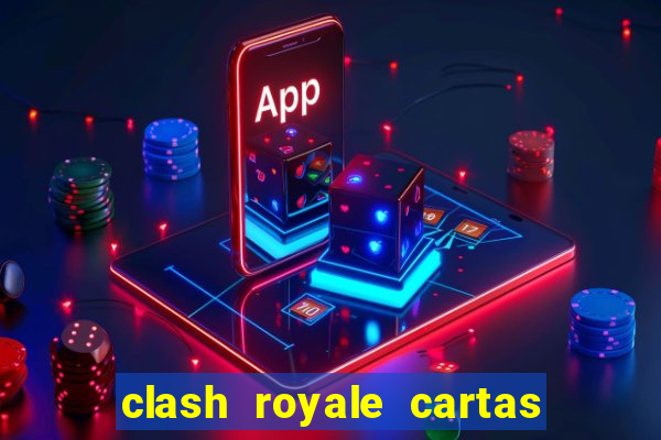 clash royale cartas modificadas 2024