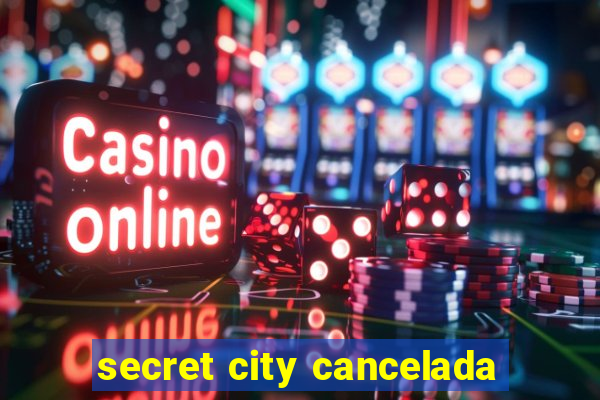 secret city cancelada