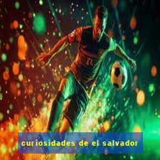 curiosidades de el salvador