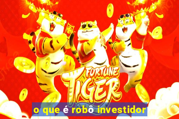 o que é robô investidor