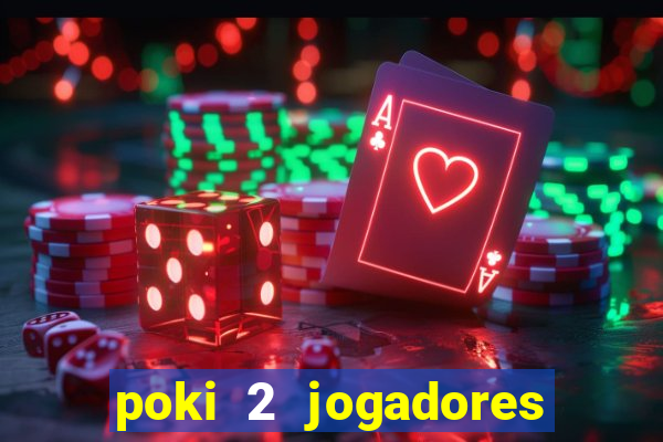 poki 2 jogadores fogo e água