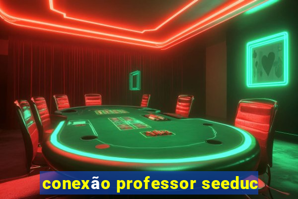 conexão professor seeduc