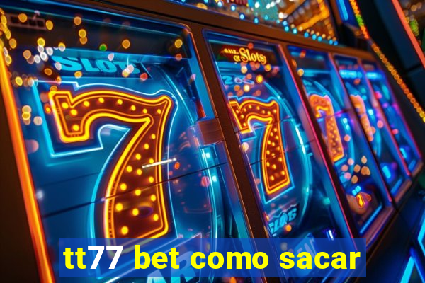 tt77 bet como sacar