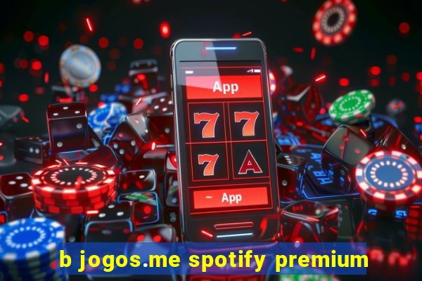 b jogos.me spotify premium