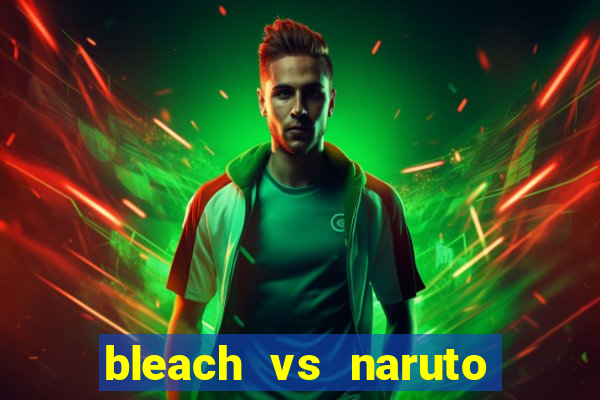 bleach vs naruto 2.6 jogos de luta