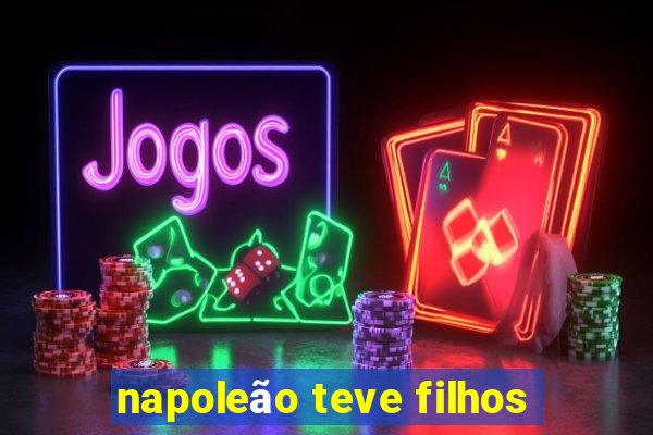 napoleão teve filhos