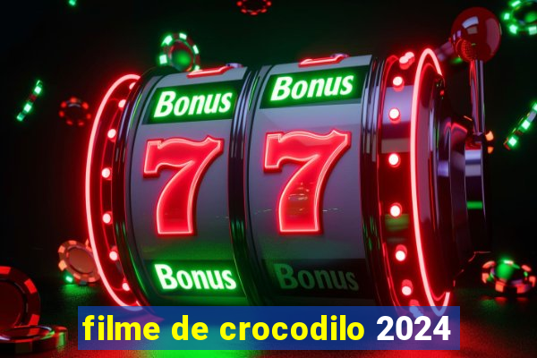 filme de crocodilo 2024