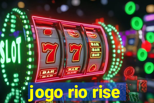 jogo rio rise