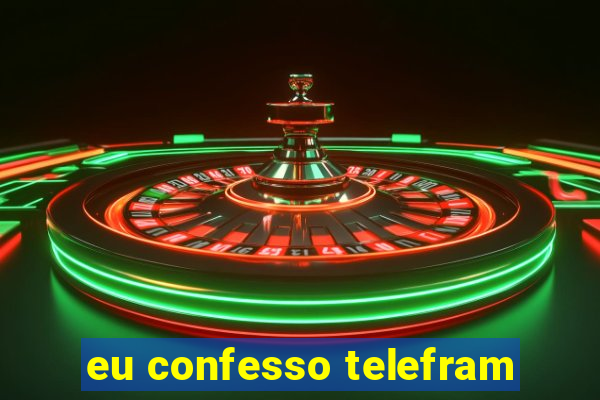 eu confesso telefram