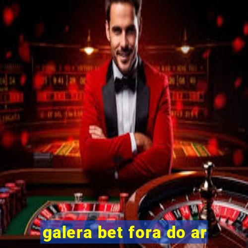 galera bet fora do ar