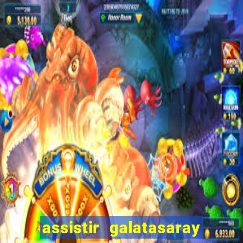 assistir galatasaray ao vivo