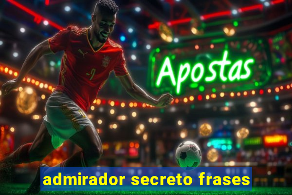 admirador secreto frases