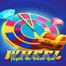 jogos de truco que ganha dinheiro