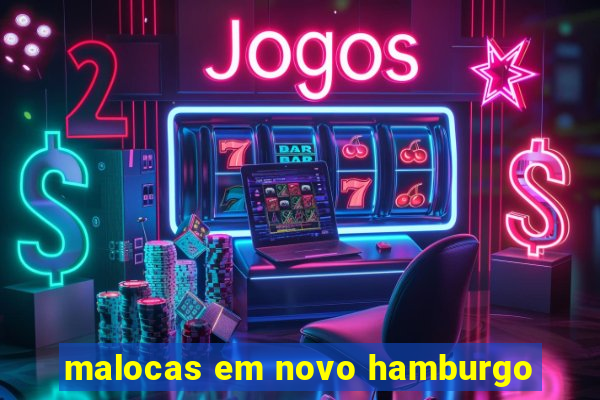 malocas em novo hamburgo