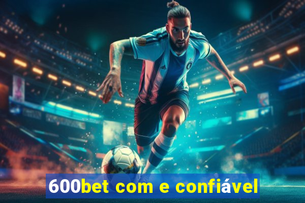 600bet com e confiável