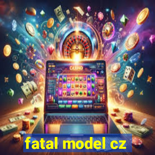 fatal model cz