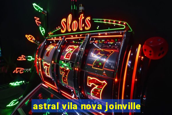 astral vila nova joinville