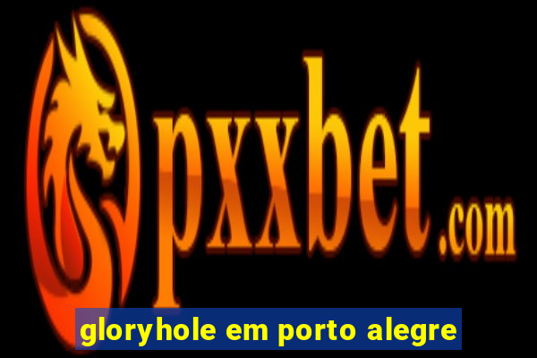 gloryhole em porto alegre