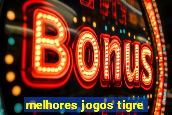 melhores jogos tigre