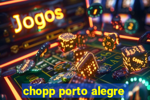 chopp porto alegre