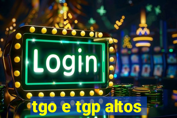 tgo e tgp altos