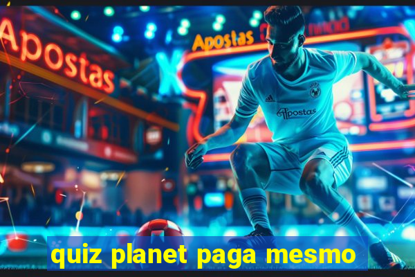 quiz planet paga mesmo