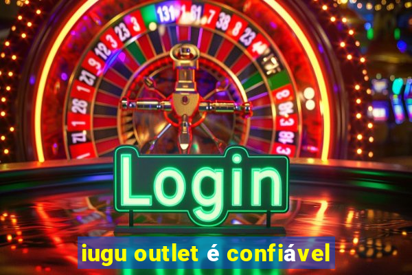 iugu outlet é confiável