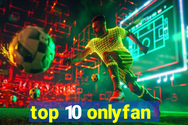 top 10 onlyfan