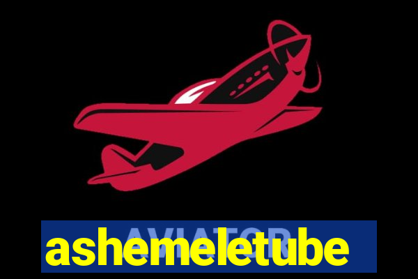 ashemeletube