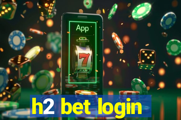 h2 bet login