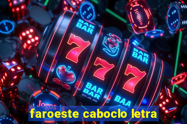 faroeste caboclo letra