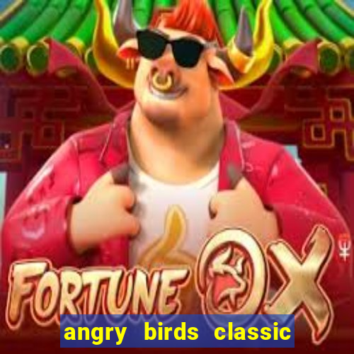 angry birds classic 1.0 apk