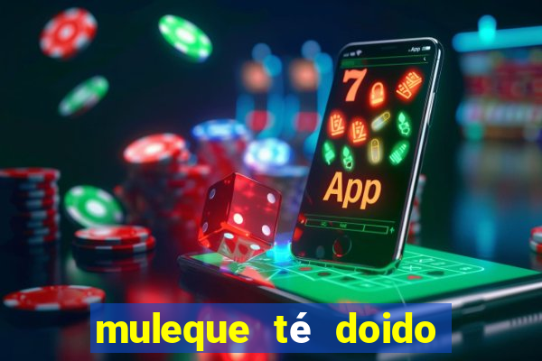 muleque té doido 4 assistir online