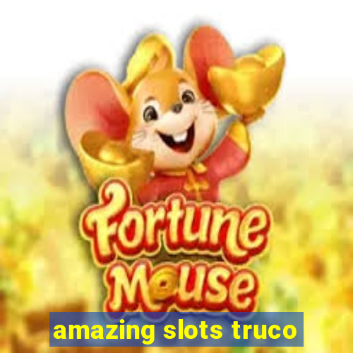 amazing slots truco