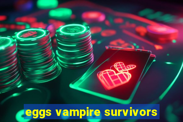 eggs vampire survivors