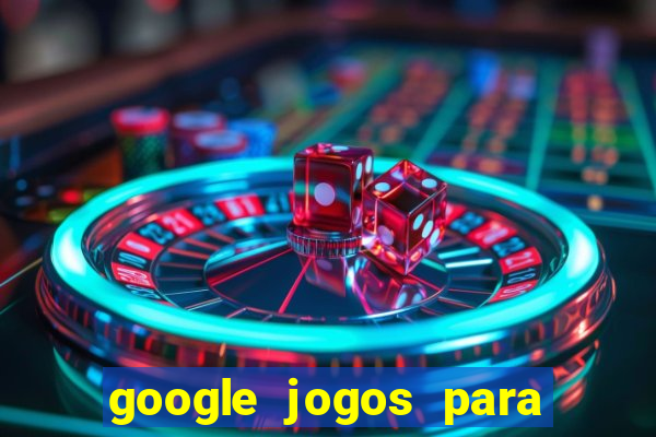 google jogos para ganhar dinheiro